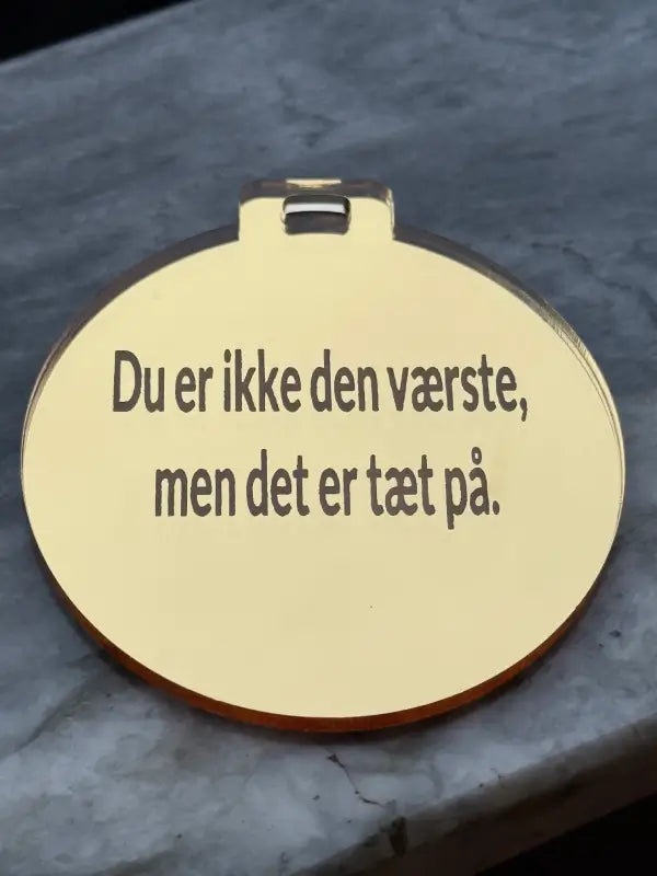 Du är ikke den vaerste, men det er taet på.